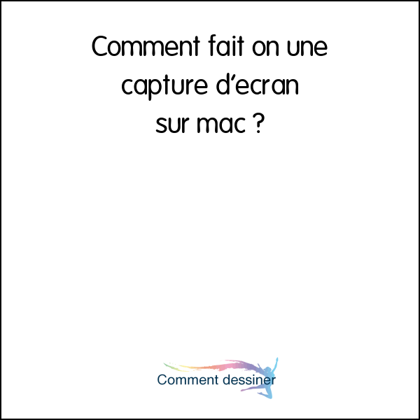 Comment fait on une capture d’écran sur mac